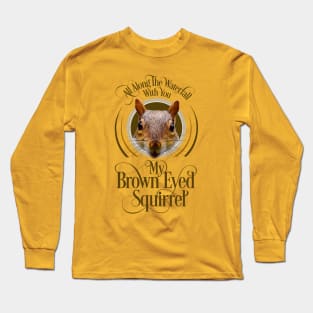 Brown Eyed Squirrel - funny squirrel lover Long Sleeve T-Shirt